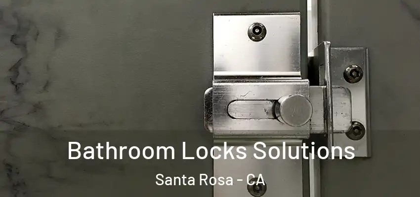  Bathroom Locks Solutions Santa Rosa - CA