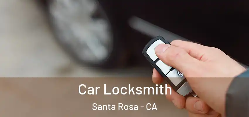  Car Locksmith Santa Rosa - CA