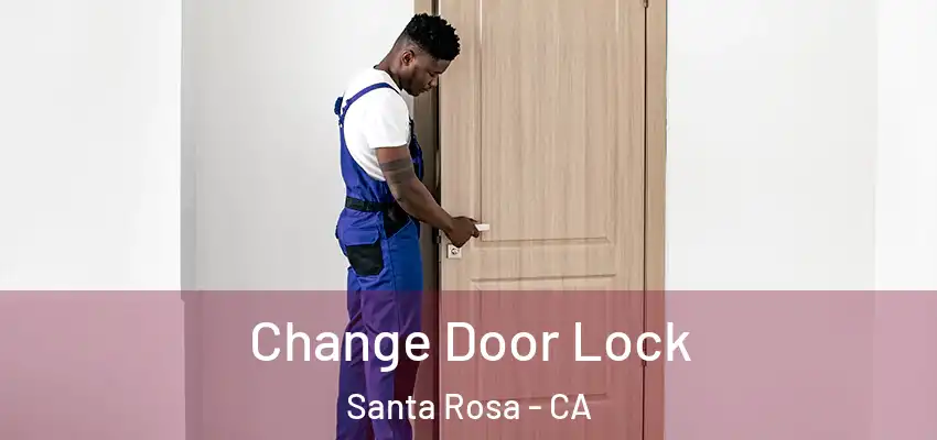  Change Door Lock Santa Rosa - CA