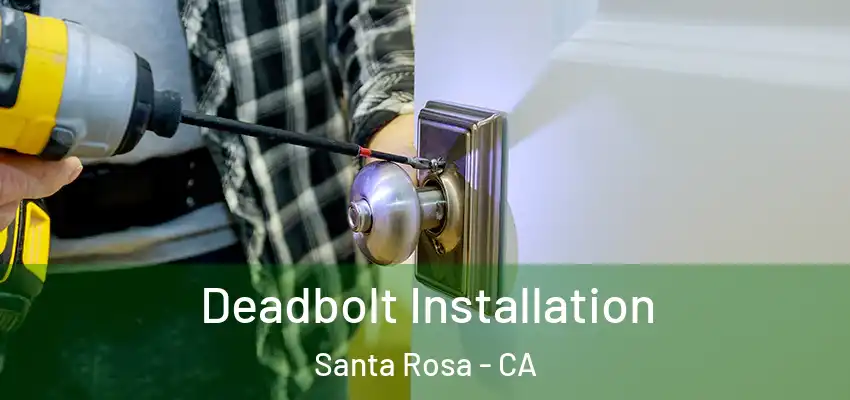  Deadbolt Installation Santa Rosa - CA