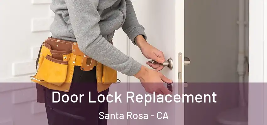 Door Lock Replacement Santa Rosa - CA