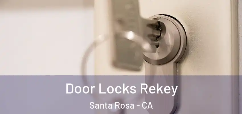  Door Locks Rekey Santa Rosa - CA