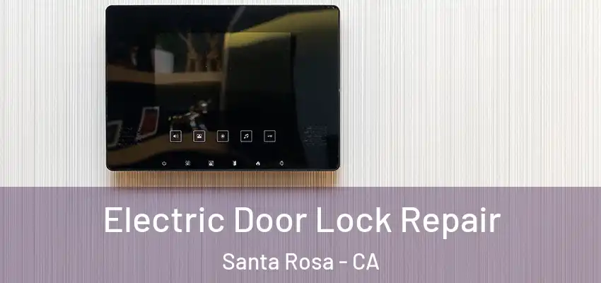  Electric Door Lock Repair Santa Rosa - CA