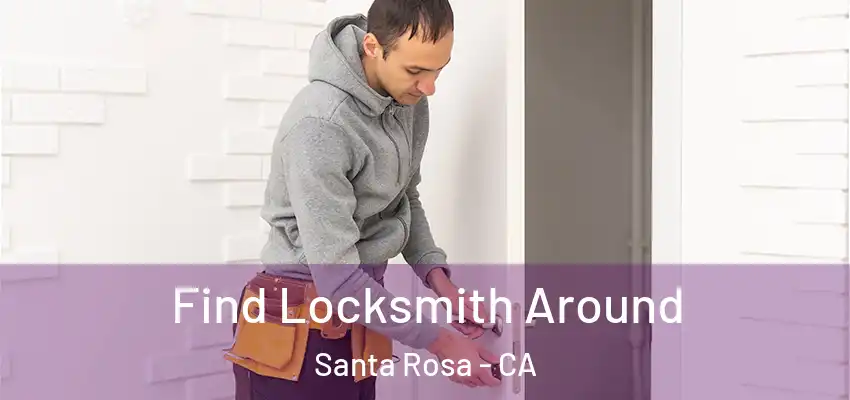  Find Locksmith Around Santa Rosa - CA