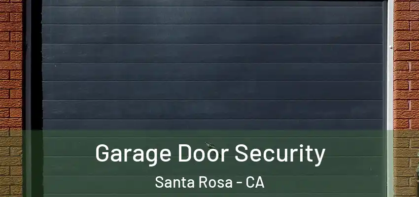  Garage Door Security Santa Rosa - CA