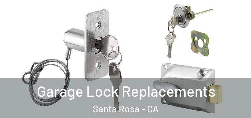  Garage Lock Replacements Santa Rosa - CA