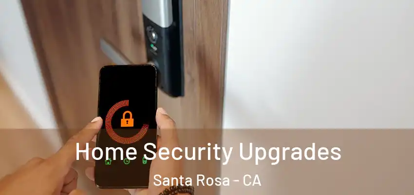  Home Security Upgrades Santa Rosa - CA