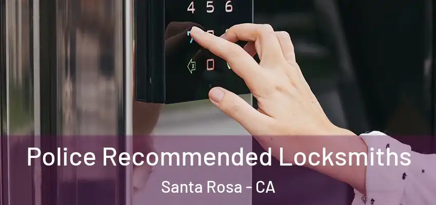  Police Recommended Locksmiths Santa Rosa - CA