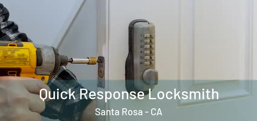 Quick Response Locksmith Santa Rosa - CA