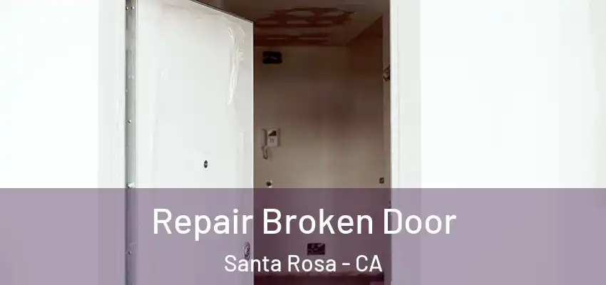  Repair Broken Door Santa Rosa - CA